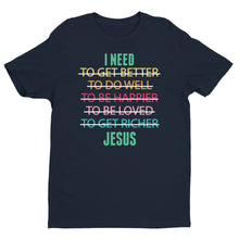 Load image into Gallery viewer, Men&#39;s T-shirt I Need Jesus