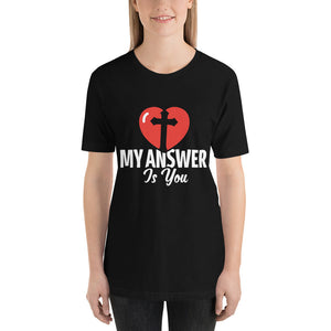 My Answer Is You Tee