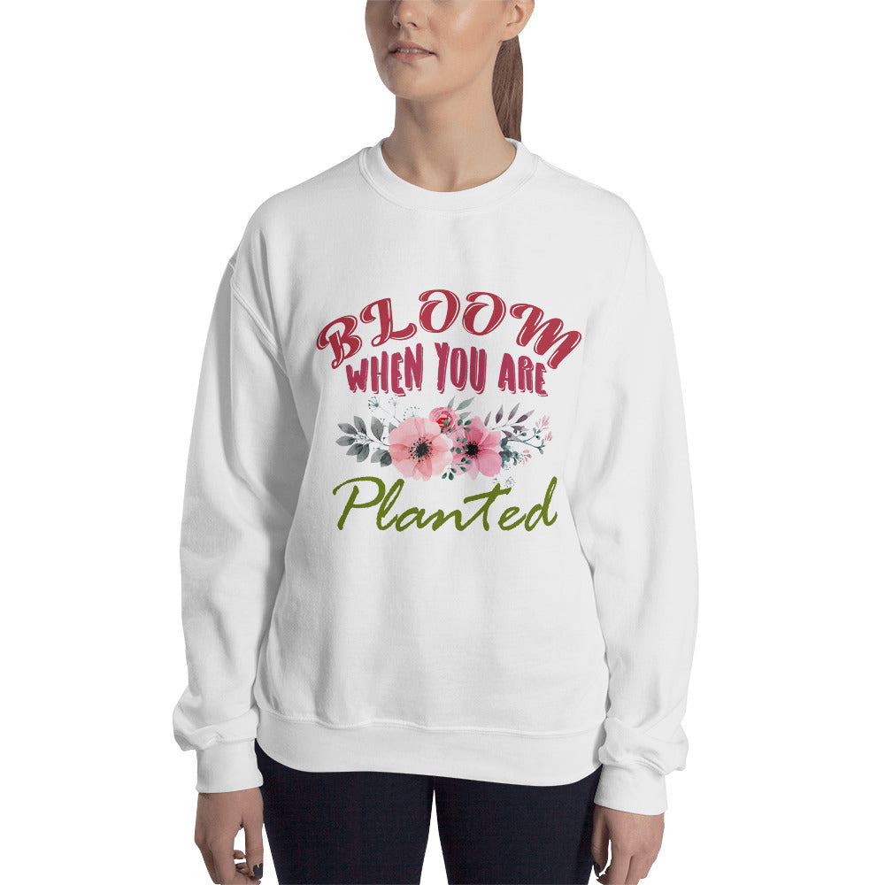 Sweatshirt Bloom When You Are Planted