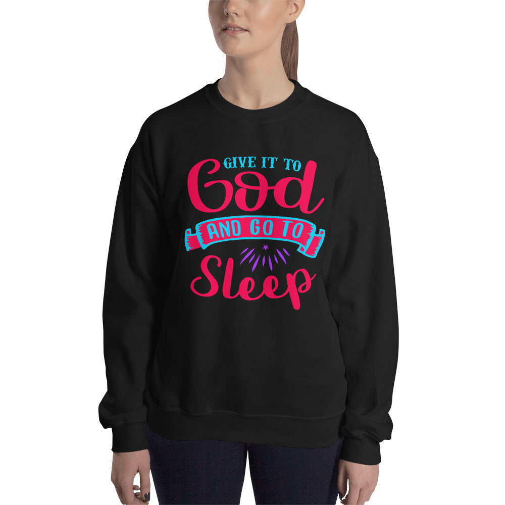 Give It To God Sweatshirt