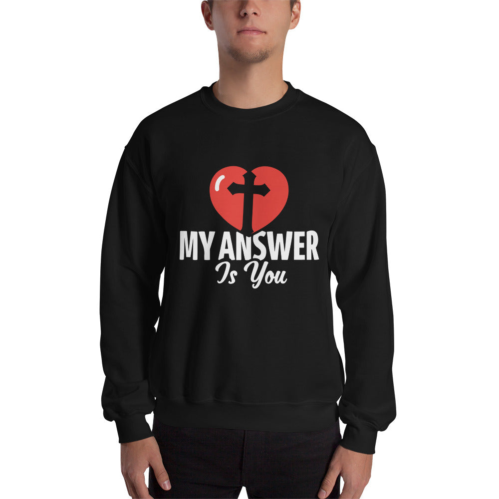 My Answer Is You Sweatshirt